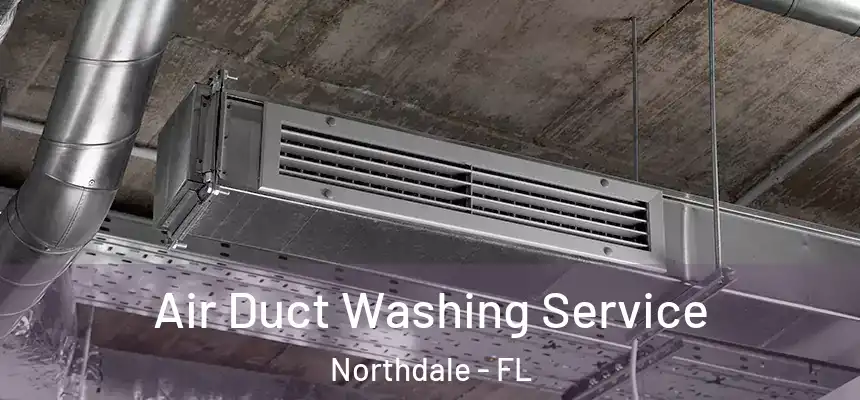 Air Duct Washing Service Northdale - FL
