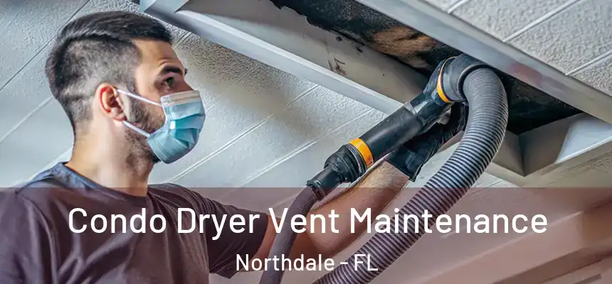 Condo Dryer Vent Maintenance Northdale - FL