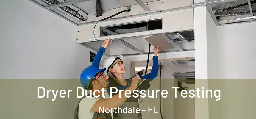 Dryer Duct Pressure Testing Northdale - FL