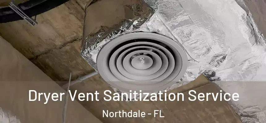  Dryer Vent Sanitization Service Northdale - FL