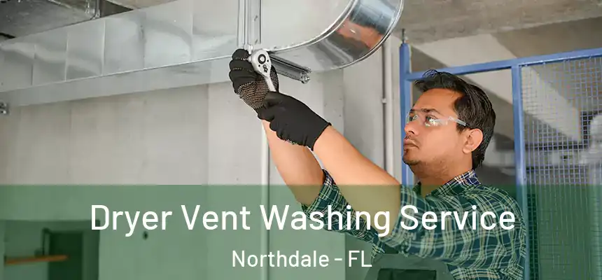Dryer Vent Washing Service Northdale - FL