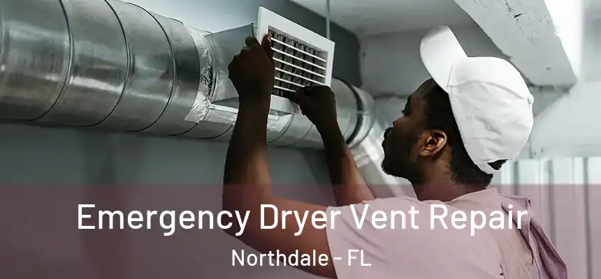 Emergency Dryer Vent Repair Northdale - FL