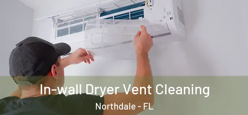 In-wall Dryer Vent Cleaning Northdale - FL