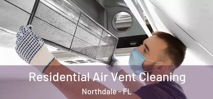 Residential Air Vent Cleaning Northdale - FL
