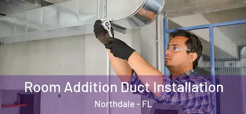 Room Addition Duct Installation Northdale - FL