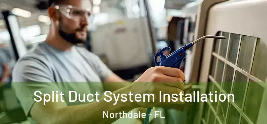 Split Duct System Installation Northdale - FL